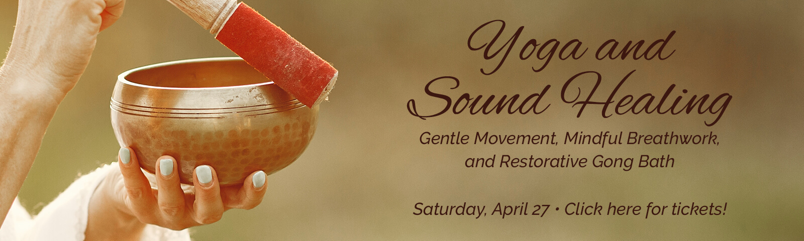 Yoga and Sound Healing: Gentle Movement, Mindful Breathwork, and Restorative Gong Bath. Saturday, April 27 — Click here for tickets!