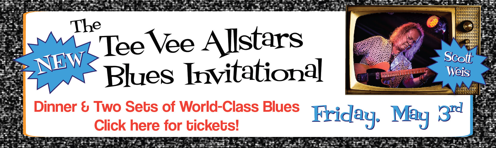 The New TeeVee Allstars Blues Invitational. Dinner & Two Sets of World-Class Blues.Click here for tickets! Friday, May 3rd