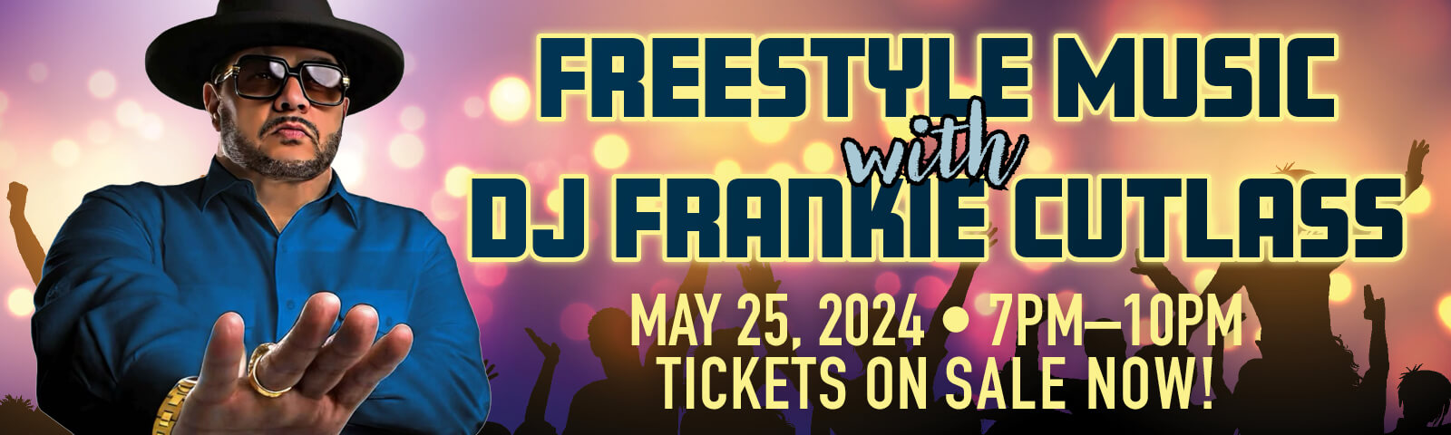 Freestyle Music with DJ Frankie Cutlass! May 25, 2024 — 7pm–10pm — Tickets on sale now!