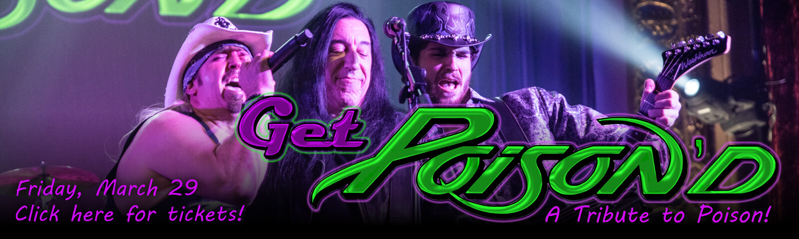 Get Poison'd: Tribute to Poison! Friday, March 29. Click here for tickets!