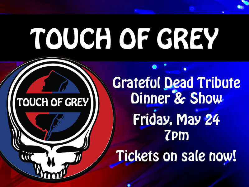 Touch of Grey: Grateful Dead Tribute Dinner & Show — Friday, May 24 — 7pm — Tickets on sale now!