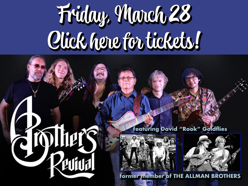 A Brother's Revival • Friday, March 28 • Click here for tickets! • Featuring David “Rook” Goldflies, former member of The Allman Brothers!