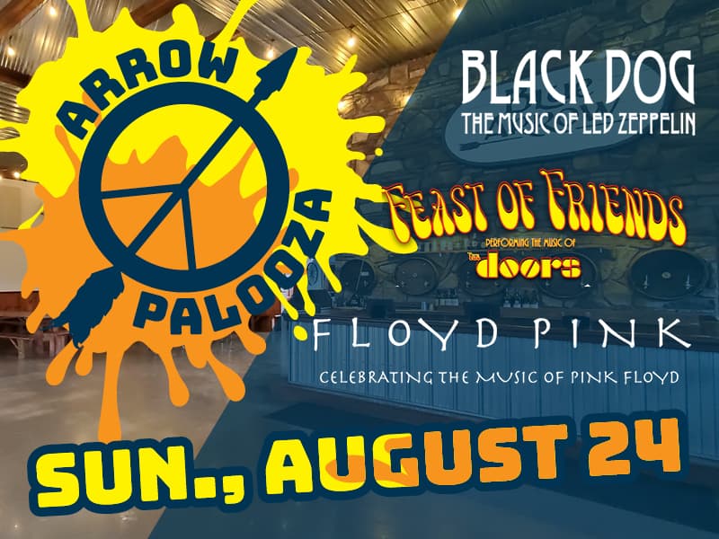 ArrowPalooza • Sunday, August 24 • Black Dog: The Music of Led Zeppelin, Feast of Friends: Performing the Music of The Doors, Floyd Pink: Celebrating the Music of Pink Floyd