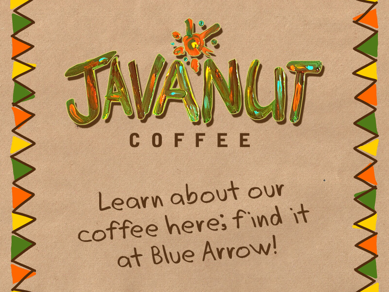 Javanut Coffee — Learn about our coffee here; find it at Blue Arrow!