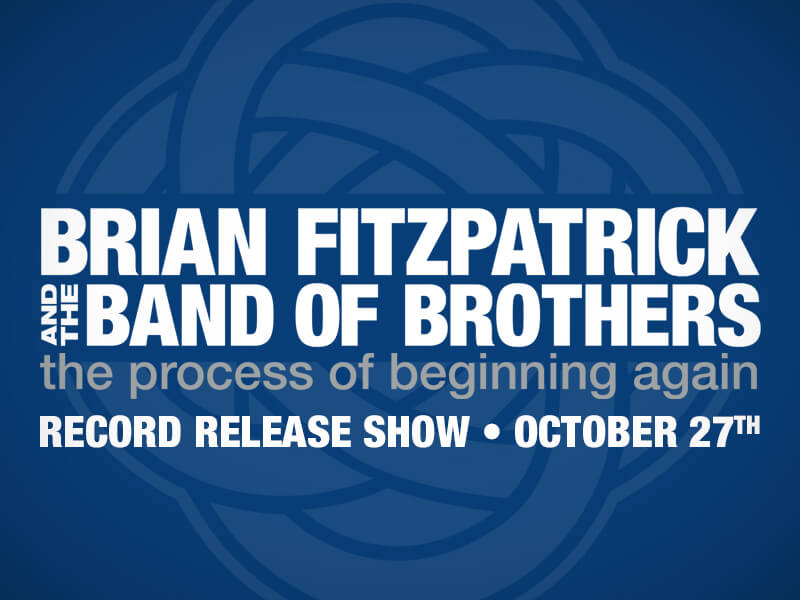 Brian Fitzpatrick and the Band of Brothers • The Process of Beginning Again • Record Release Show • October 27