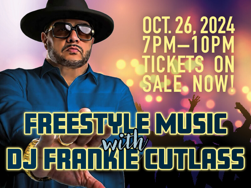 Freestyle Music with DJ Frankie Cutlass • October 26, 2024 • 7pm–10pm • Tickets on sale now!