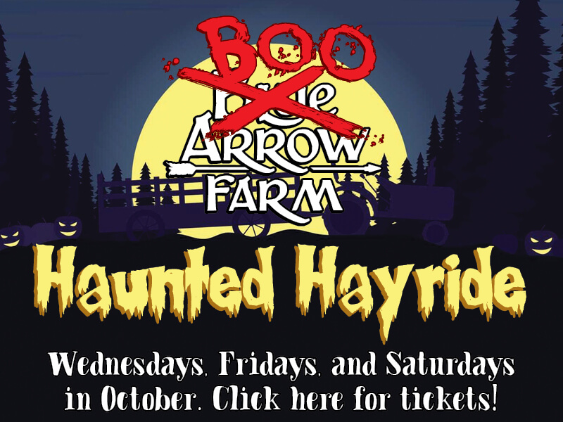 Boo Arrow Farm Haunted Hayride • Click here for tickets! • Wednesdays, Saturdays, and Sundays in October