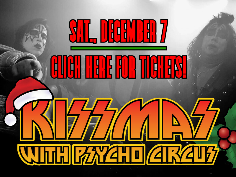 KISSmas with Psycho Circus • Saturday, December 7 • Click here for tickets!