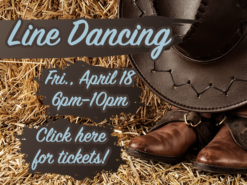 Line Dancing • Friday, April 18 • 6pm–10pm • Click here for tickets!