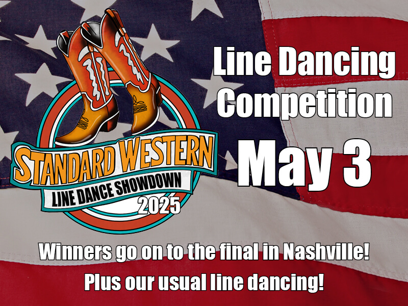 May 3 • Line Dancing Competition • Winners go on to the final in Nashville! • Plus our usual line dancing!