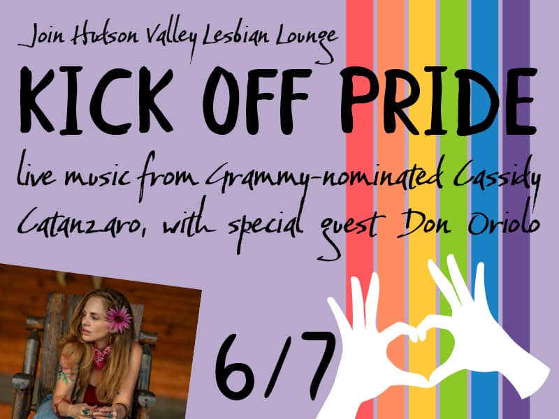 Join Hudson Valley Lesbian Lounge: Kick Off Pride • live music from Grammy-nominated Cassidy Catanzaro, with special guest Don Oriolo • June 7
